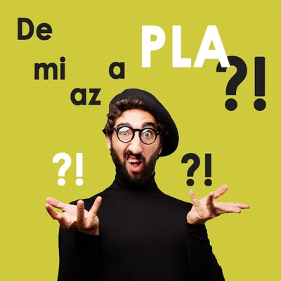 Minden, amit a PLA-ról tudni kell